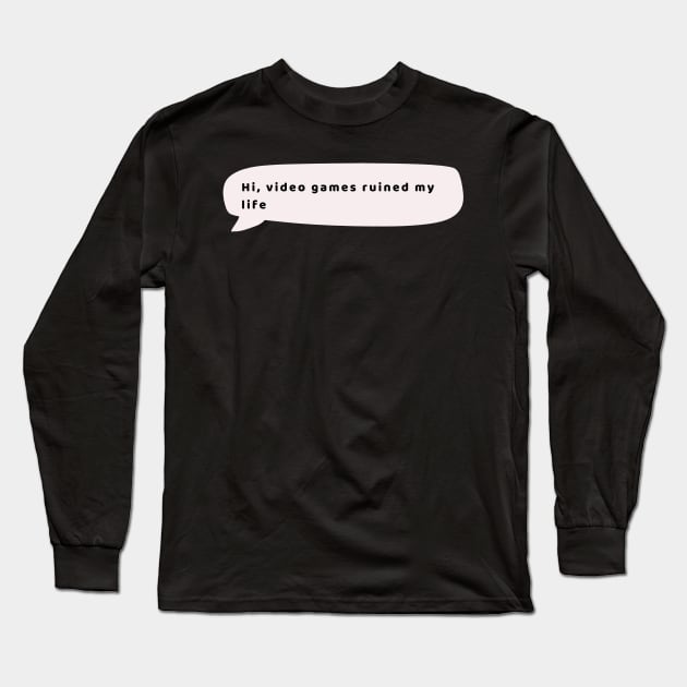 Video Games ruined my life Long Sleeve T-Shirt by HShop